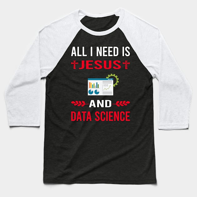 I Need Jesus And Data Science Baseball T-Shirt by Good Day